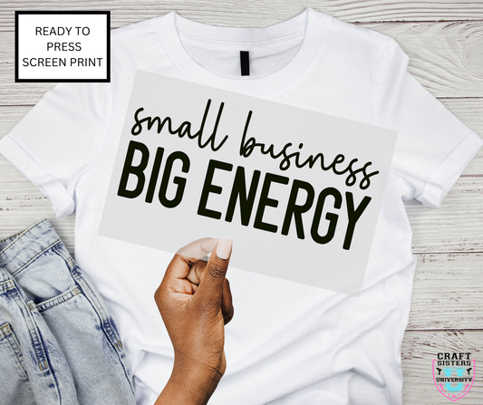 Small Business Big Energy Screen Print Transfer