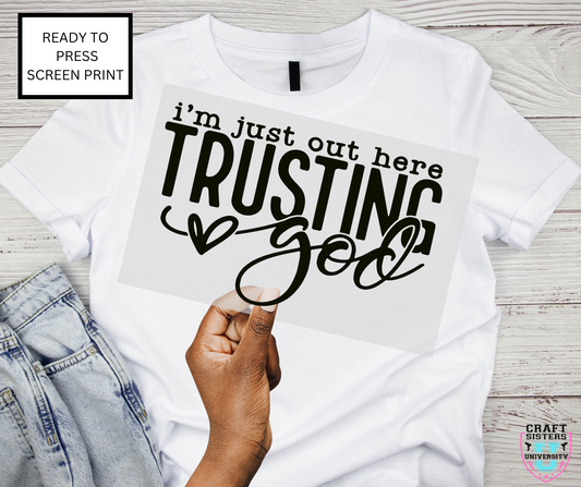 I'm Just Out Here Trusting God Screen Print Transfer
