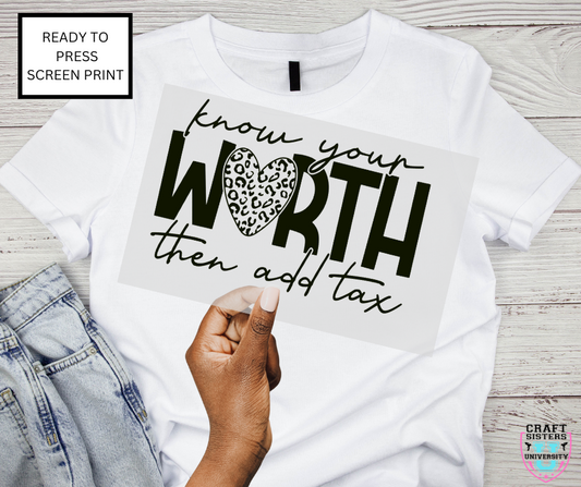 Know Your Worth And Add Tax Screen Print Transfer