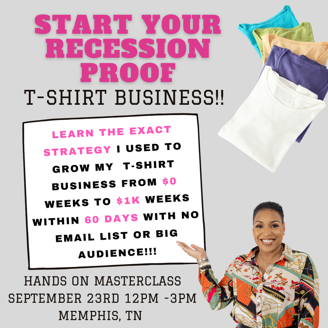 Start Your Recession Proof T-Shirt Business * In Class Workshop *